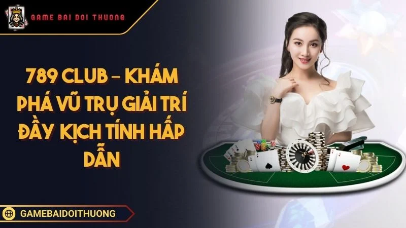 789 Club - Cổng Game Đổi Thưởng Xanh Chính Với Hàng Loạt Khuyến Mãi Mới Ảnh đại diện 789 Club