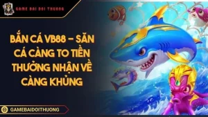 Bắn Cá Vb88 - Địa Chỉ Săn Cá To Thưởng Tiền Cực Khủng Ảnh đại diện bắn cá Vb88