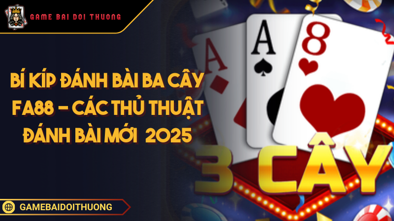 Bí Kíp Đánh Bài Ba Cây FA88 - Các Thủ Thuật Đánh Bài Mới Năm 2025 Ảnh đại diện bí kíp đánh bài ba cây FA88
