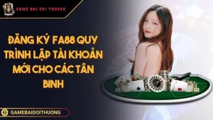 Đăng Ký FA88 - Hướng Dẫn Cách Trở Thành Hội Viên Chính Thức Ảnh đại diện đăng ký FA88