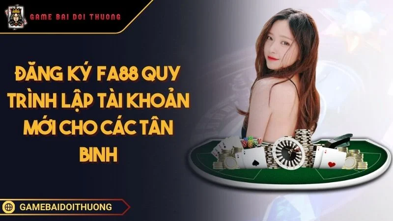 Đăng Ký FA88 - Hướng Dẫn Cách Trở Thành Hội Viên Chính Thức Ảnh đại diện đăng ký FA88