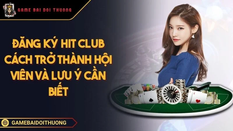 Đăng Ký HIT CLUB - Cách Trở Thành Hội Viên Và Lưu Ý Cần Biết Ảnh đại diện đăng ký HIT CLUB