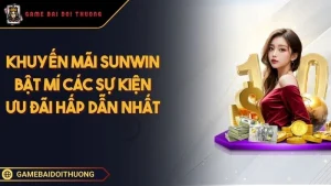 Khuyến Mãi SUNWIN - Điểm Danh Các Sự Kiện Ưu Đãi Hấp Dẫn Nhất Ảnh đại diện khuyến mãi SUNWIN