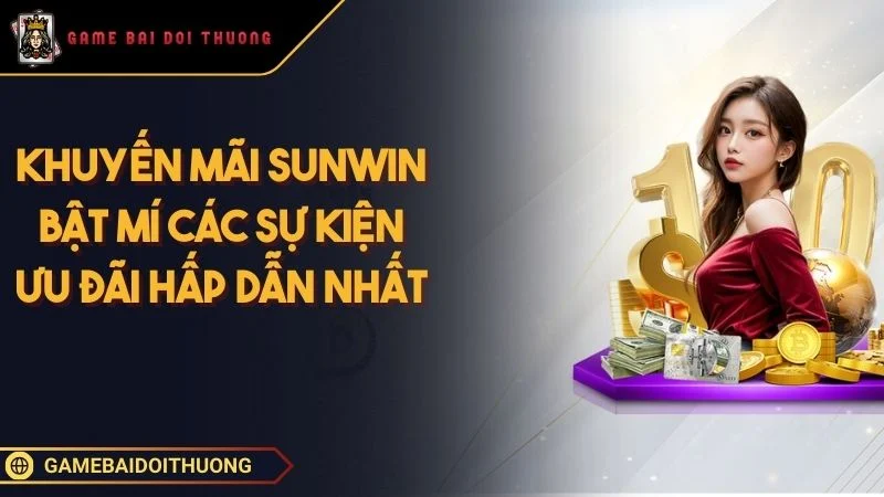Khuyến Mãi SUNWIN - Điểm Danh Các Sự Kiện Ưu Đãi Hấp Dẫn Nhất Ảnh đại diện khuyến mãi SUNWIN