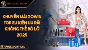 Khuyến Mãi ZOWIN Top Sự Kiện Ưu Đãi Không Thể Bỏ Lỡ  Ảnh đại diện khuyến mãi ZOWIN