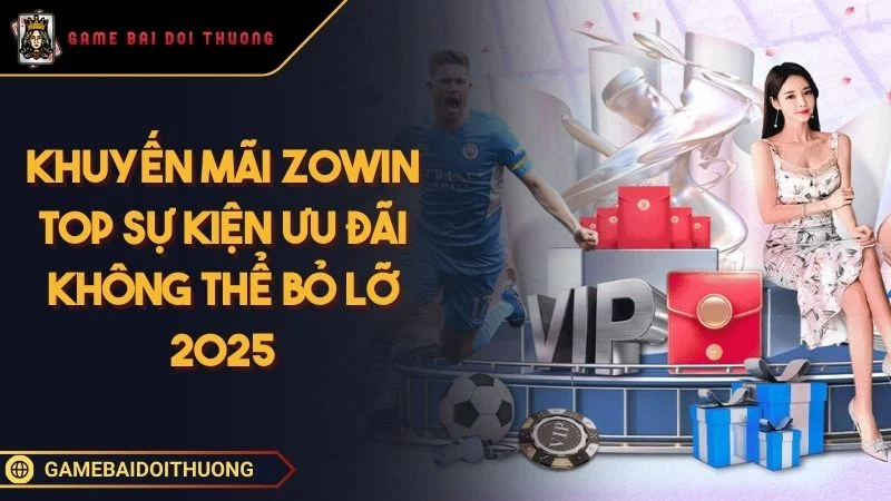 Khuyến Mãi ZOWIN Top Sự Kiện Ưu Đãi Không Thể Bỏ Lỡ  Ảnh đại diện khuyến mãi ZOWIN
