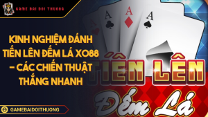 Kinh Nghiệm Đánh Tiến Lên Đếm Lá XO88 - Các Chiến Thuật Thắng Nhanh Ảnh đại diện kinh nghiệm đánh Tiến Lên Đếm Lá Xo88