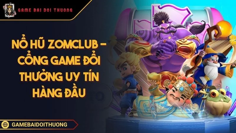 Nổ Hũ Zomclub - Địa Chỉ Săn Jackpot Cực Khủng Năm 2025 Ảnh đại diện Nổ Hũ Zomclub