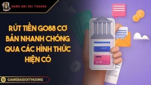 Rút Tiền GO88 Quy Trình Nhận Lợi Nhuận Nhanh Chóng An Toàn Ảnh đại diện rút tiền GO88