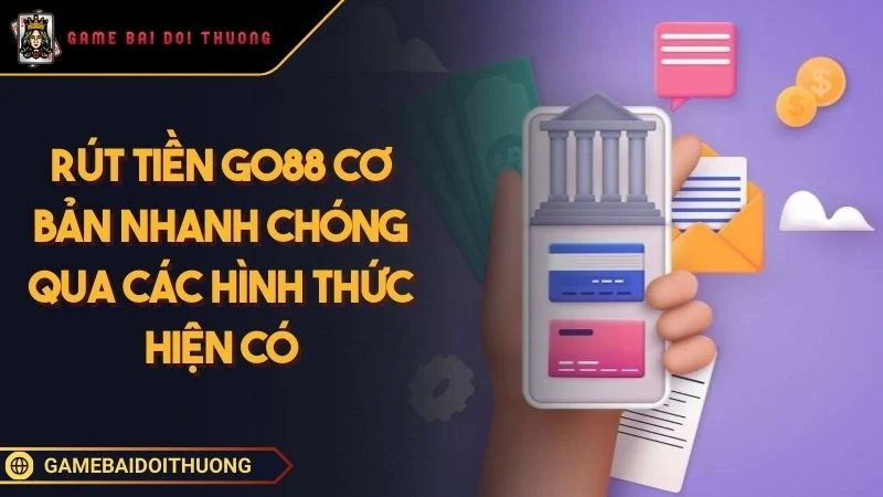 Rút Tiền GO88 Quy Trình Nhận Lợi Nhuận Nhanh Chóng An Toàn Ảnh đại diện rút tiền GO88