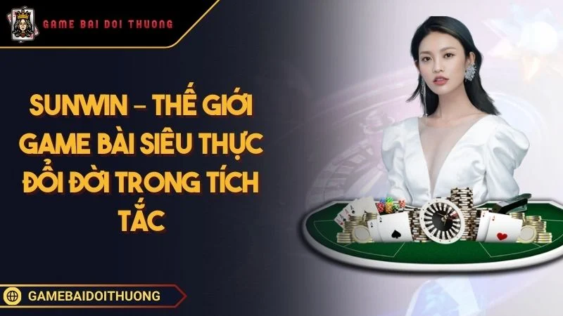 Sunwin – Thế Giới Game Bài Đổi Thưởng Nhiều Cược Thủ Lựa Chọn Ảnh đại diện Sunwin