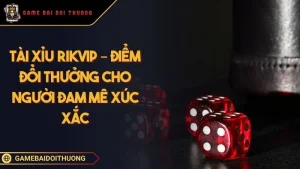 Tài Xỉu Rikvip – Địa Điểm Đổi Thưởng Cho Người Đam Mê Xúc Xắc Ảnh đại diện Tài Xỉu Rikvip