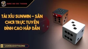 Tài Xỉu Sunwin - Trải Nghiệm Cá Cược Nhanh Và Đầy Thách Thức Ảnh đại diện Tài Xỉu Sunwin