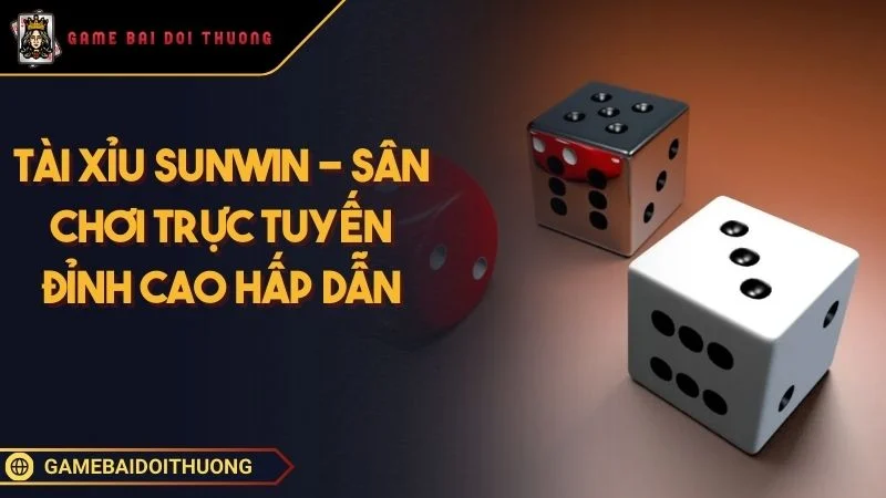Tài Xỉu Sunwin - Trải Nghiệm Cá Cược Nhanh Và Đầy Thách Thức Ảnh đại diện Tài Xỉu Sunwin