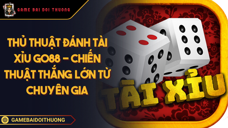 Thủ Thuật Đánh Tài Xỉu GO88 - Chiến Thuật Thắng Lớn Từ Chuyên Gia Ảnh đại diện thủ thuật đánh Tài Xỉu GO88