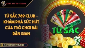 Tứ Sắc 789 Club – Khám Phá Sức Hút Của Trò Chơi Bài Dân Gian Ảnh đại diện Tứ Sắc 789 Club