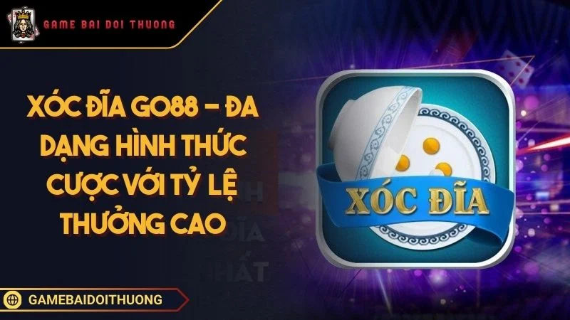 Xóc Đĩa Go88 - Đa Dạng Hình Thức Cược Với Tỷ Lệ Thưởng Cao Ảnh đại diện Xóc Đĩa Go88