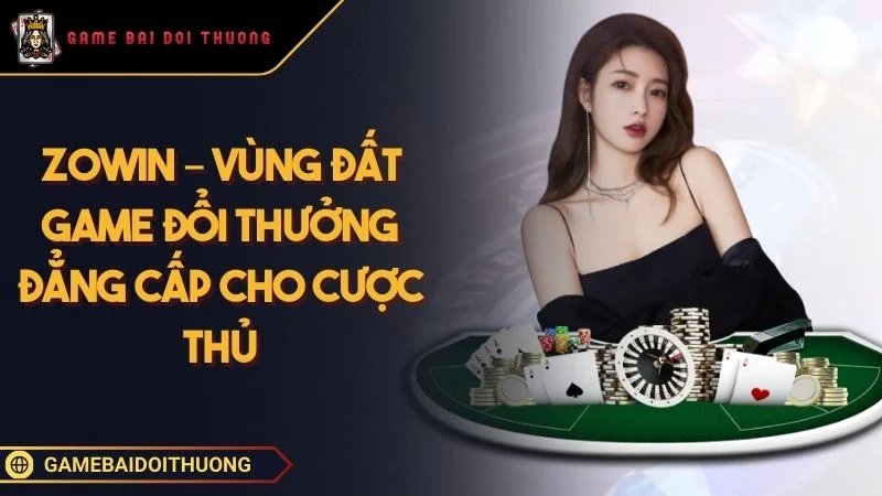 Zowin – Nền Tảng Chơi Game Đổi Thưởng Đẳng Cấp Cho Cược Thủ Ảnh đại diện Zowin