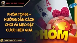Phỏm Top88 - Hướng Dẫn Cách Chơi Và Mẹo Đặt Cược Hiệu Quả Phỏm top88 hướng dẫn cách chơi và mẹo đặt cược hiệu quả